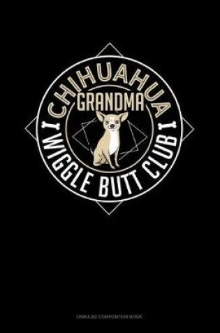 Cover of Chihuahua Grandma Wiggle Butt Club