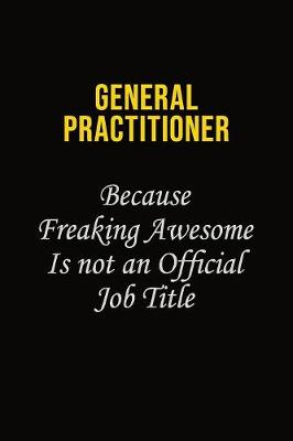 Book cover for General practitioner Because Freaking Awesome Is Not An Official Job Title