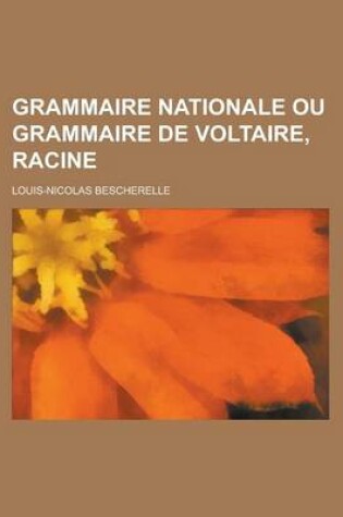 Cover of Grammaire Nationale Ou Grammaire de Voltaire, Racine