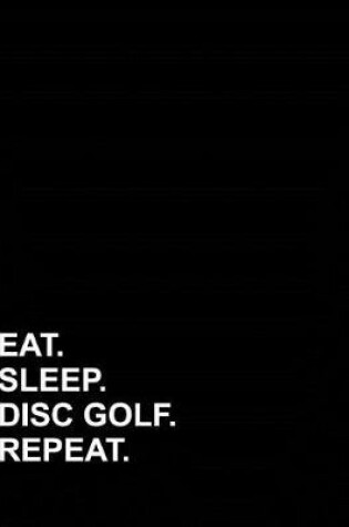 Cover of Eat Sleep Disc Golf Repeat