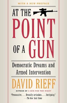 Book cover for At the Point Of a Gun: Democratic Dreams and Armed Intervention
