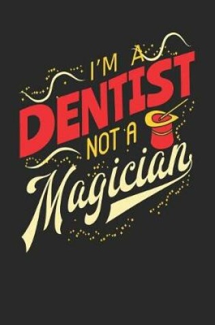 Cover of I'm A Dentist Not A Magician