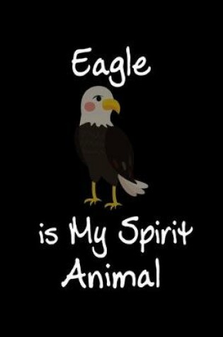 Cover of Eagle is My Spirit Animal