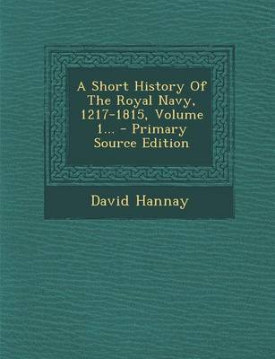 Book cover for A Short History of the Royal Navy, 1217-1815, Volume 1... - Primary Source Edition