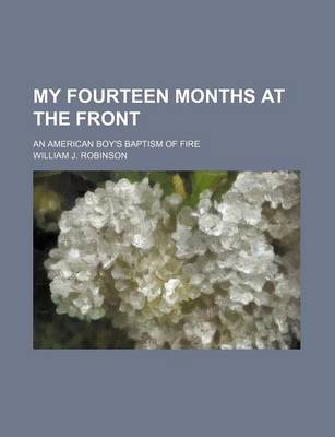 Book cover for My Fourteen Months at the Front; An American Boy's Baptism of Fire