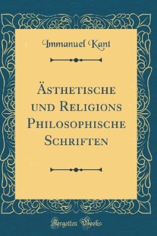 Cover of AEsthetische Und Religions Philosophische Schriften (Classic Reprint)