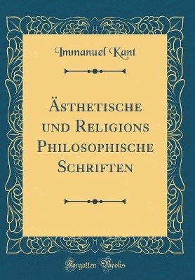 Book cover for AEsthetische Und Religions Philosophische Schriften (Classic Reprint)