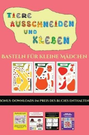 Cover of Basteln für kleine Mädchen (Tiere ausschneiden und kleben)