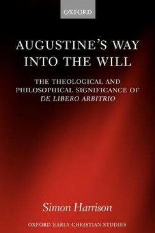Cover of Augustine's Way Into the Will: The Theological and Philosophical Significance of de Libero Arbitrio