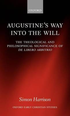 Book cover for Augustine's Way Into the Will: The Theological and Philosophical Significance of de Libero Arbitrio