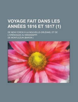 Book cover for Voyage Fait Dans Les Annees 1816 Et 1817; de New-Yorck a la Nouvelle-Orleans, Et de L'Orenoque Au Mississippi (1)