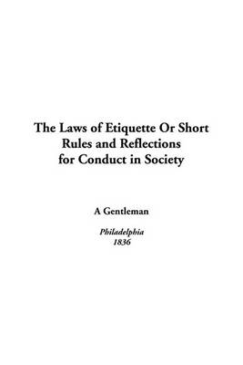 Cover of The Laws of Etiquette or Short Rules and Reflections for Conduct in Society