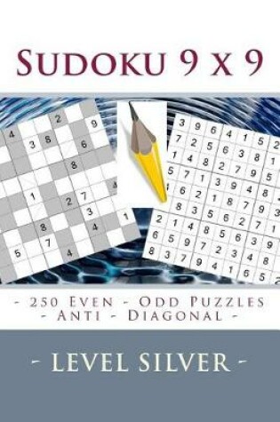 Cover of Sudoku 9 X 9 - 250 Even - Odd Puzzles - Anti - Diagonal - Level Silver