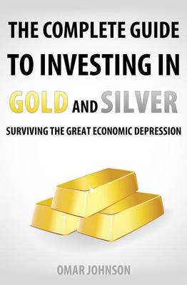 Book cover for The Complete Guide To Investing In Gold And Silver