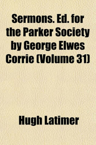 Cover of Sermons. Ed. for the Parker Society by George Elwes Corrie (Volume 31)