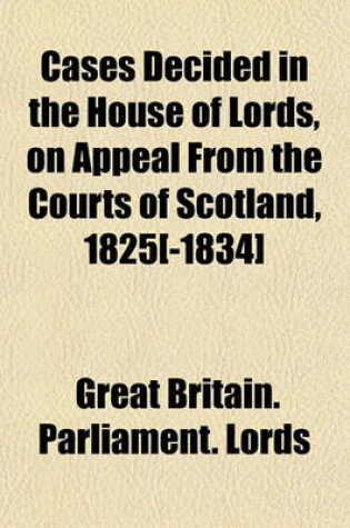 Cover of Cases Decided in the House of Lords, on Appeal from the Courts of Scotland, 1825[-1834]. Volume 3