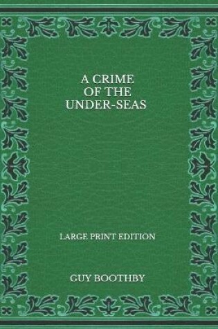 Cover of A Crime of the Under-seas - Large Print Edition