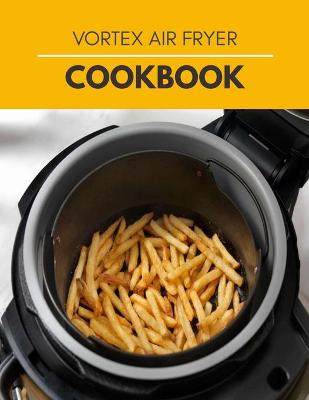 Book cover for Vortex Air Fryer Cookbook