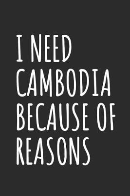 Book cover for I Need Cambodia Because Of Reasons