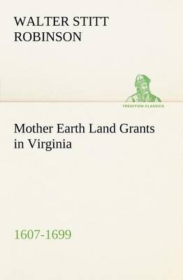 Book cover for Mother Earth Land Grants in Virginia 1607-1699