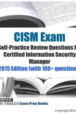 Cover of CISM Exam Self-Practice Review Questions for Certified Information Security Manager