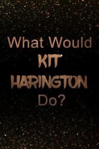 Cover of What Would Kit Harington Do?