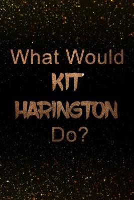 Book cover for What Would Kit Harington Do?