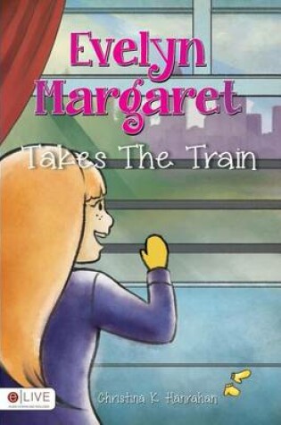 Cover of Evelyn Margaret Takes the Train
