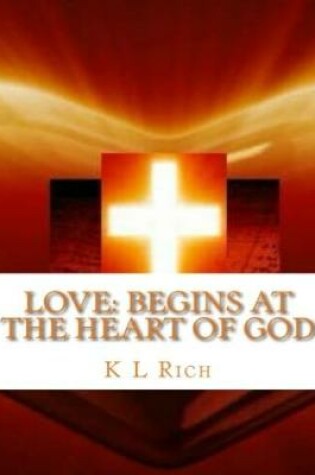 Cover of Love Begins At the Heart of God