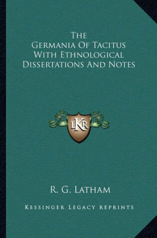 Cover of The Germania of Tacitus with Ethnological Dissertations and Notes