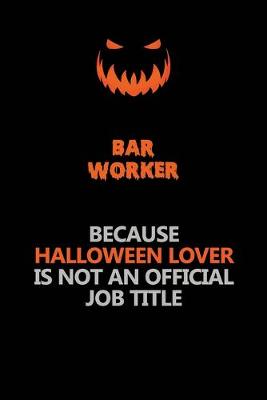 Book cover for Bar Worker Because Halloween Lover Is Not An Official Job Title