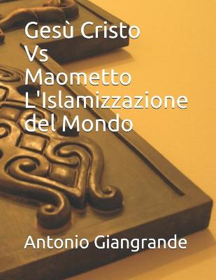 Cover of Gesu Cristo Vs Maometto L'Islamizzazione del Mondo