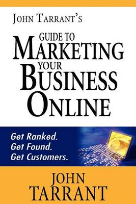 Book cover for John Tarrant's Guide to Marketing Your Business Online