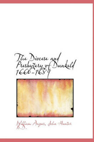 Cover of The Diocese and Presbytery of Dunkeld 1660-1689