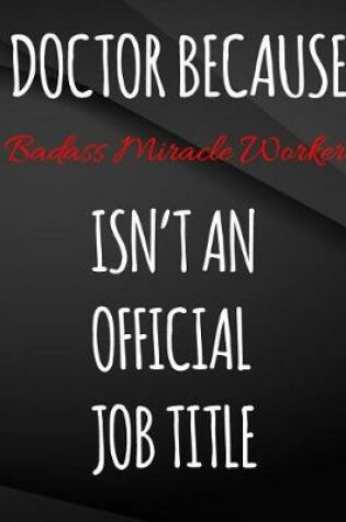 Cover of Doctor Because Badass Miracle Worker Isn't An Official Job Title.