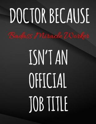 Book cover for Doctor Because Badass Miracle Worker Isn't An Official Job Title.