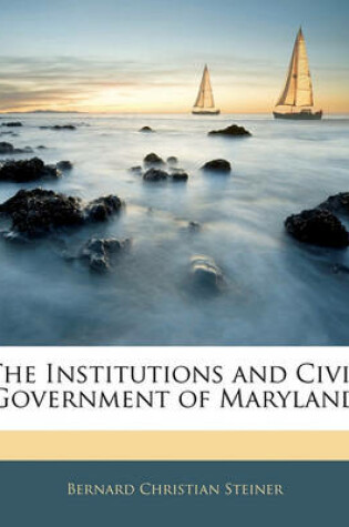 Cover of The Institutions and Civil Government of Maryland