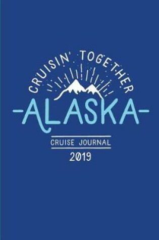 Cover of Cruisin' Together, Alaska Cruise Journal 2019