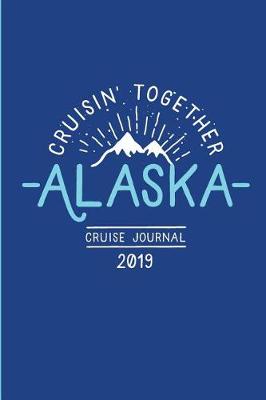 Book cover for Cruisin' Together, Alaska Cruise Journal 2019