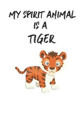 Book cover for My Spirit Animal Is A Tiger