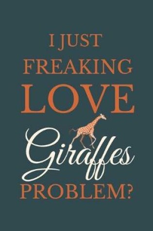 Cover of I Just Freakin Love Giraffes Problem?