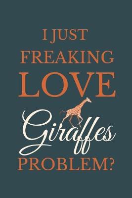 Book cover for I Just Freakin Love Giraffes Problem?