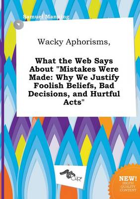 Book cover for Wacky Aphorisms, What the Web Says about Mistakes Were Made