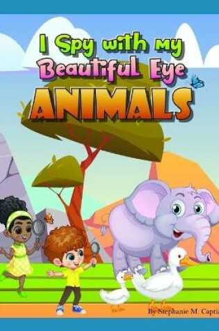 Cover of I Spy with my Beautiful Eye Animals