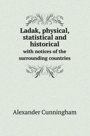 Cover of Ladak, physical, statistical and historical with notices of the surrounding countries