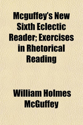 Book cover for McGuffey's New Sixth Eclectic Reader; Exercises in Rhetorical Reading
