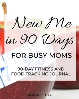 Cover of New Me in 90 Days for Busy Moms