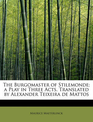 Book cover for The Burgomaster of Stilemonde; A Play in Three Acts. Translated by Alexander Teixeira de Mattos