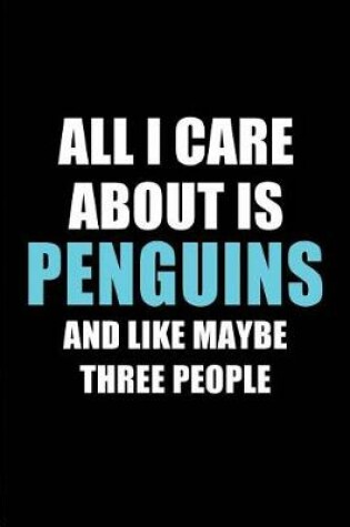 Cover of All I Care about Is Penguins and Like Maybe Three People