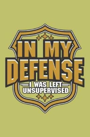 Cover of In My Defense I Was Left Unsupervised